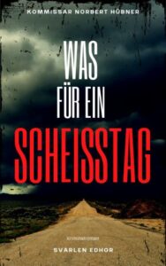 Buchcover von Was für ein Scheisstag | Kriminalroman Kommissar Norbert Hübner (Band 1) von Svarlen Edhor