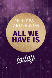 Buchcover von All we have is today von Philippa L. Anderson