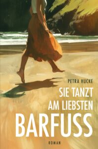 Cover Petra Hucke Sie Tanzt Am Liebsten Barfuß: Eine Frau springt einen Strand entlang